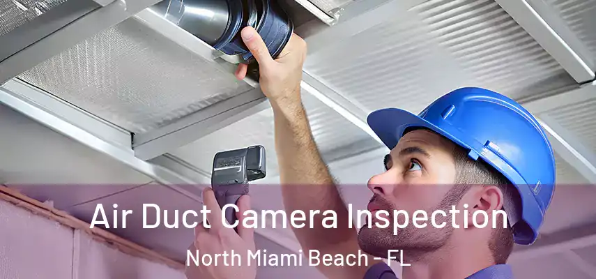 Air Duct Camera Inspection North Miami Beach - FL