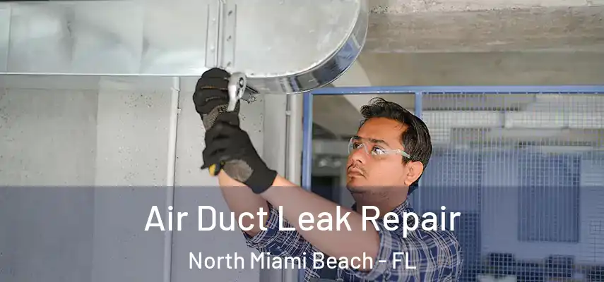Air Duct Leak Repair North Miami Beach - FL