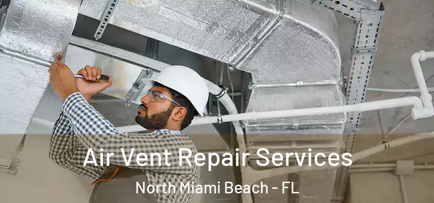  Air Vent Repair Services North Miami Beach - FL