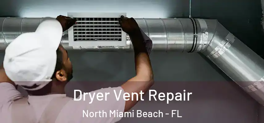 Dryer Vent Repair North Miami Beach - FL