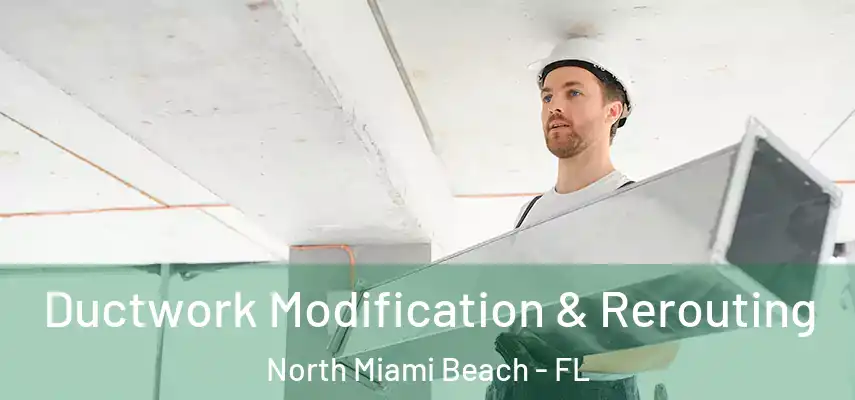  Ductwork Modification & Rerouting North Miami Beach - FL