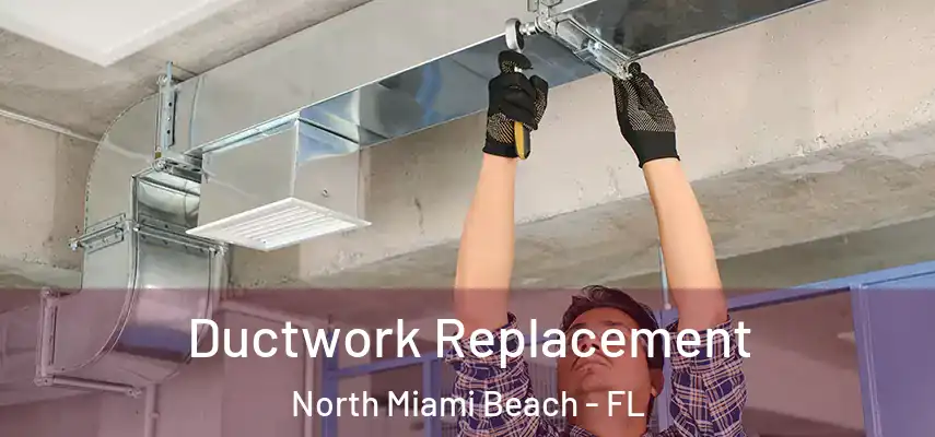 Ductwork Replacement North Miami Beach - FL