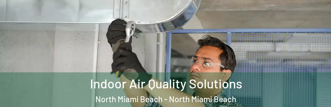 Indoor Air Quality Solutions North Miami Beach - North Miami Beach