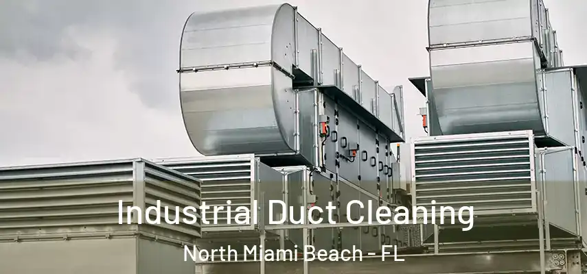 Industrial Duct Cleaning North Miami Beach - FL