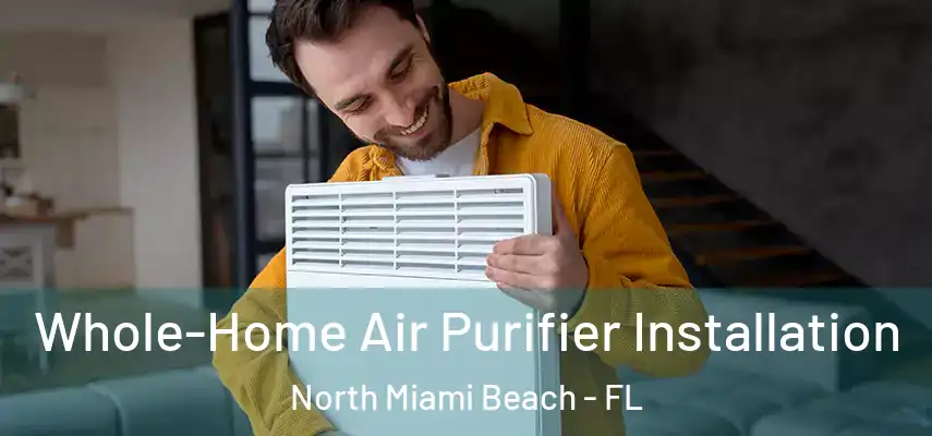 Whole-Home Air Purifier Installation North Miami Beach - FL